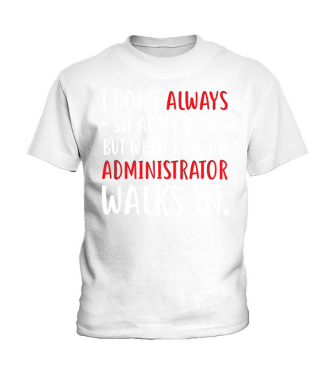 My Desk But When I Do An Administrator Walks In Kids T-Shirt