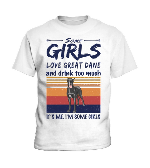 Some Girls Love Great Dane And Drink Too Much Kids T-Shirt
