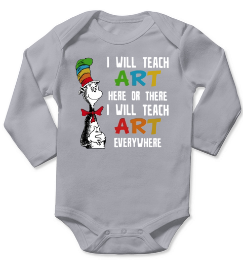 Dr Seuss I will teach art here or there i will teach art everywhere Long Sleeve Baby One-Piece