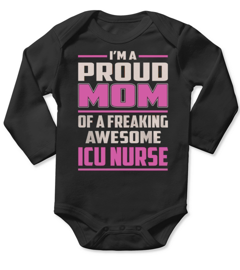 Im a Proud Mom of a Freaking Awesome Icu Nurse Job Shirts Long Sleeve Baby One-Piece