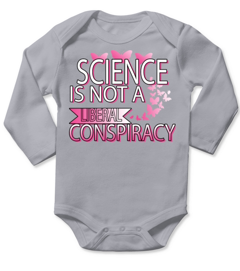 Science Is Not A Liberal Conspiracy Funny Quotes Long Sleeve Baby One-Piece