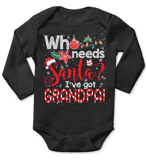 Who Needs Santa Ive Got Grandpa Funny Christmas Long Sleeve Baby One-Piece