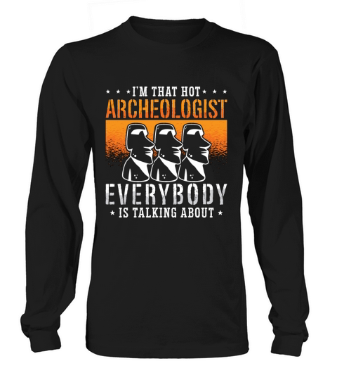 Archaeology Im That Hot Prehistoric Archaeologist Long sleeved Unisex