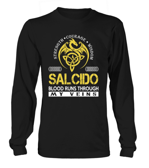 Strength Courage Wisdom SALCIDO Blood Runs Through My Veins Name Shirts Long sleeved Unisex