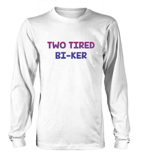 Two Tired Biker Bisexual LGBTQ Bi Pride LGBT Pun Long sleeved Unisex