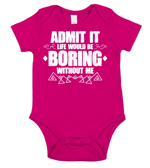Admit It Life Would Be Boring Without Me Saying Short Sleeve Baby One-Piece