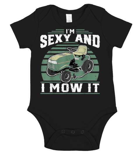 Im Sexy And I Mow It Funny Riding Mower Mowing Gift For Dad T-Shirt Short Sleeve Baby One-Piece