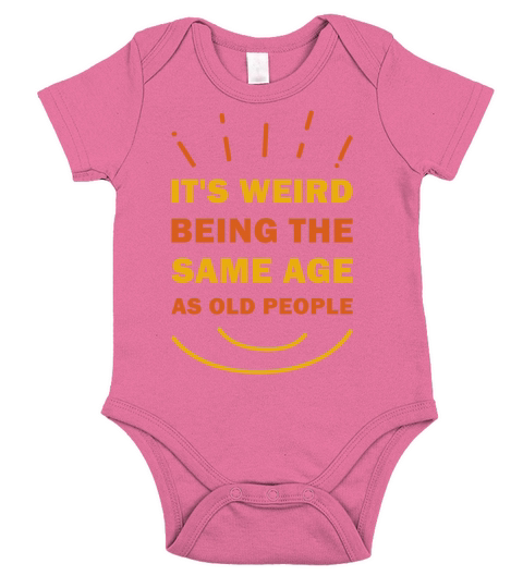 Its Weird Being The Same Age As Old People Funny Short Sleeve Baby One-Piece