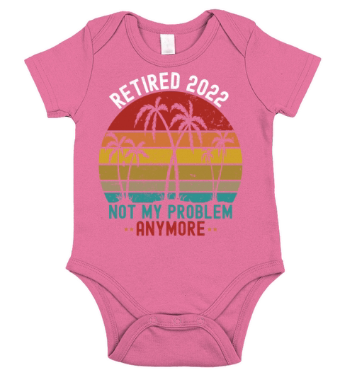 Retired 2022 Not My Problem Anymore Short Sleeve Baby One-Piece