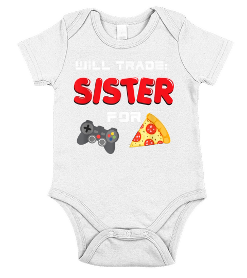Will Trade Sister For Video Games And Pizza | Brother Shirt - Baby Onesie Short Sleeve Baby One-Piece