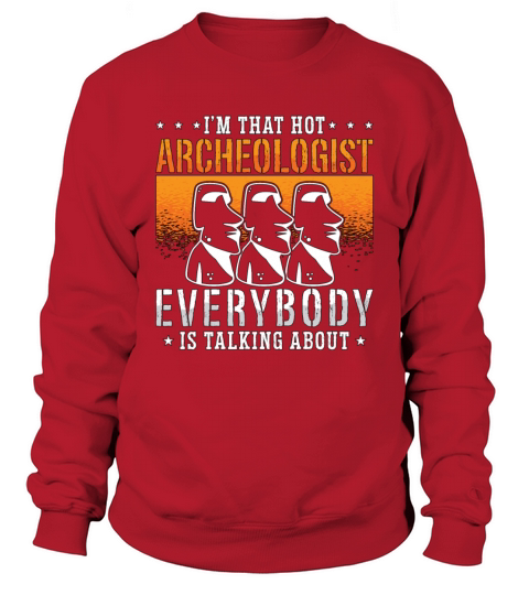 Archaeology Im That Hot Prehistoric Archaeologist Sweatshirt Unisex