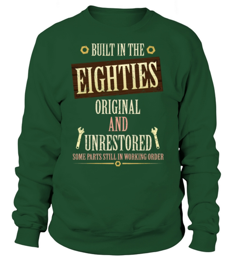 Built In The 80s Original And Unrestored Sweatshirt Unisex