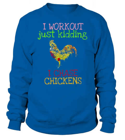 Chicken Farmer Tees I Chase Chickens Shirt Sweatshirt Unisex