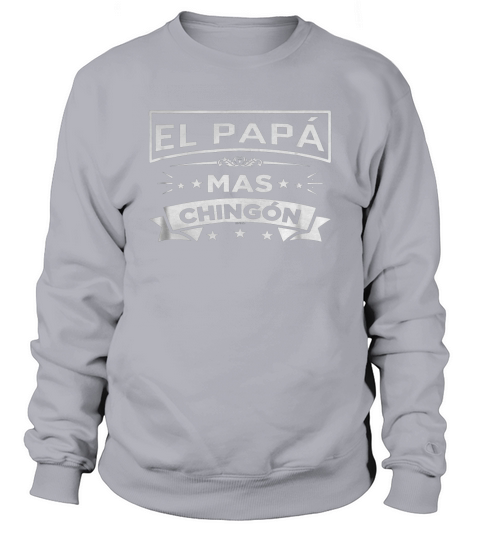 El Papa Mas Chingon Funny Spanish Fathers Day Shirt Sweatshirt Unisex