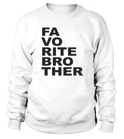 Favorite brother T Shirts Mens T Shirt by American Apparel LIMTED EDITION Sweatshirt Unisex