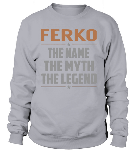 FERKO The Name The Myth The Legend Name Shirts Sweatshirt Unisex