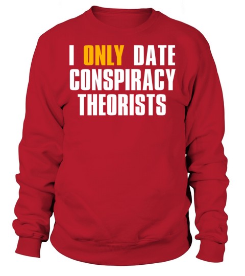 i only date conspiracy theorists Sweatshirt Unisex