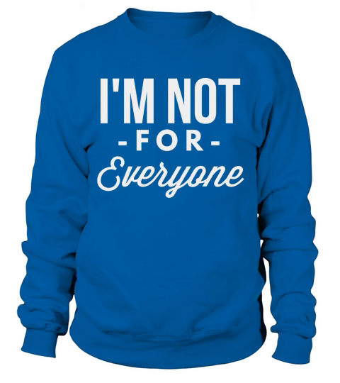 Im not for everyone Sweatshirt Unisex