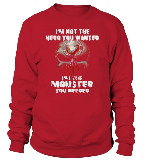 Im not the hero you wanted Im the monster you needed Sweatshirt Unisex