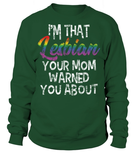 LGBT Gay Pride Lesbian Im that Lesbian your Mom Sweatshirt Unisex