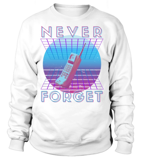 Never Forget Retro 80s 90s Nostalgia Sweatshirt Unisex