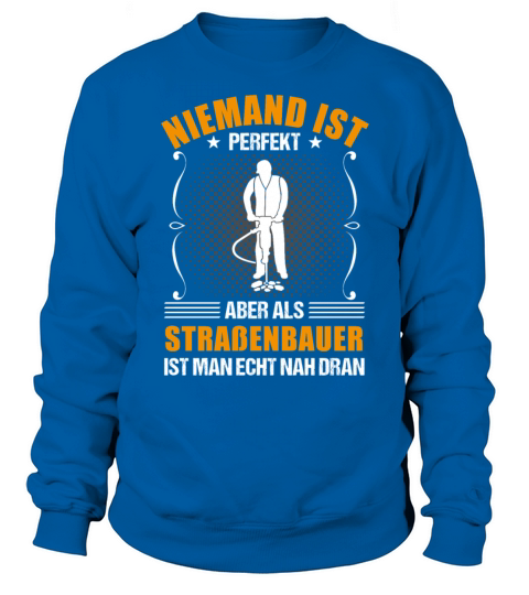 Road Builder Funny Quote Construction Worker Gift Sweatshirt Unisex