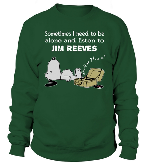 Sometimes I need to be alone and listen to Jim Reeves Sweatshirt Unisex