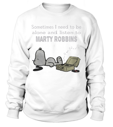 Sometimes I need to be alone and listen to Marty Robbins Sweatshirt Unisex