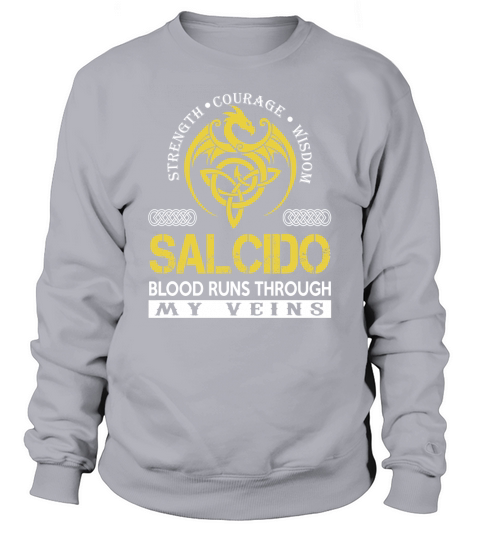 Strength Courage Wisdom SALCIDO Blood Runs Through My Veins Name Shirts Sweatshirt Unisex