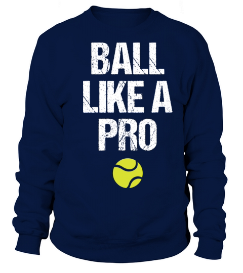 Tennis Sport Lover Ball Like A Pro Birthday Gift Sweatshirt Unisex