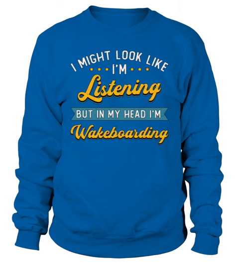Wakeboarding Im Listening Wakeboarder Wakeboard Sweatshirt Unisex
