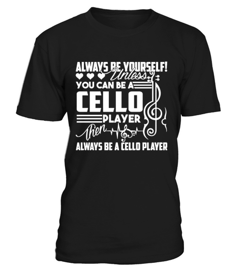 Always Be A Cello Player Shirts T-Shirt T-Shirt Unisex
