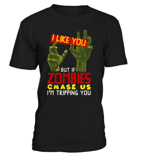 I Like You But If Zombies Chase Us Im Tripping You T-Shirt Unisex