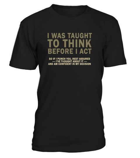 I Was Taught To Think Before I act Sarcasm T-Shirt Unisex