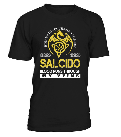 Strength Courage Wisdom SALCIDO Blood Runs Through My Veins Name Shirts T-Shirt Unisex