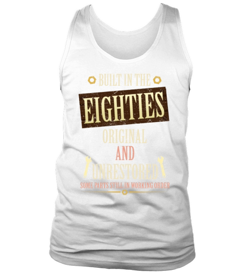 Built In The 80s Original And Unrestored Tank Top Unisex