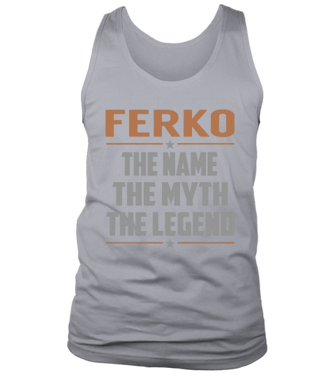 FERKO The Name The Myth The Legend Name Shirts Tank Top Unisex