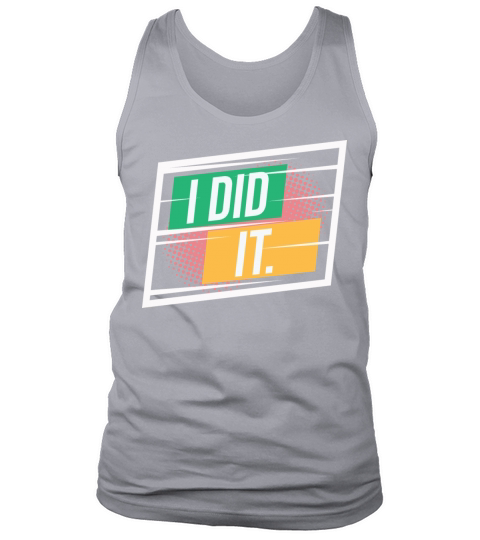 I Did It Inspirational Motivational Quotes Saying Tank Top Unisex
