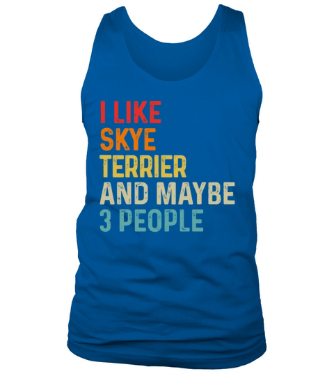 I Like Skye Terrier And Maybe 3 People Dog Lover Tank Top Unisex