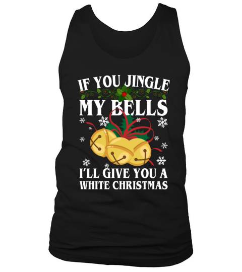 If You Jingle My Bells Ill Give You A White Tank Top Unisex