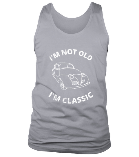 Im Not Old Im Classic Tank Top Unisex