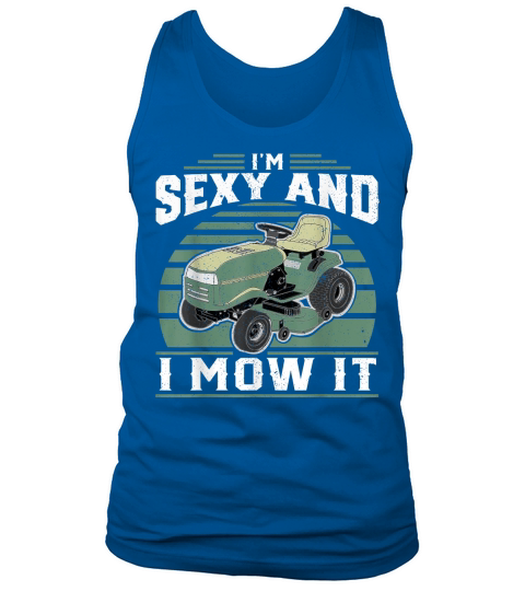 Im Sexy And I Mow It Funny Riding Mower Mowing Gift For Dad T-Shirt Tank Top Unisex