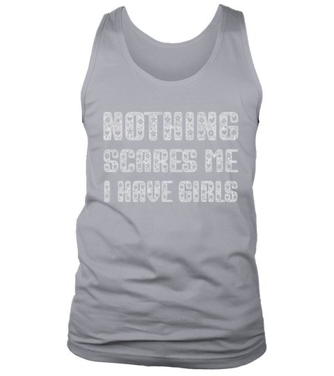Nothing Scares Me I Have Girls Tank Top Unisex