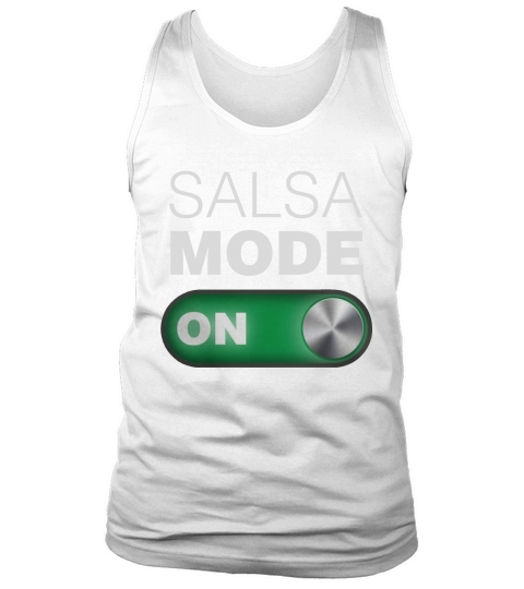 Salsa Mode On Tee Shirt. Great for Dance Class. Tank Top Unisex
