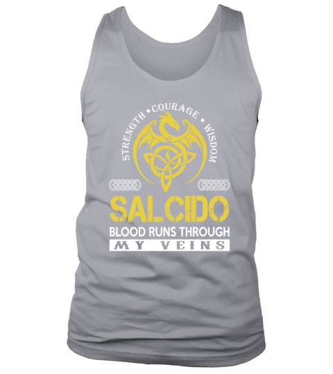 Strength Courage Wisdom SALCIDO Blood Runs Through My Veins Name Shirts Tank Top Unisex
