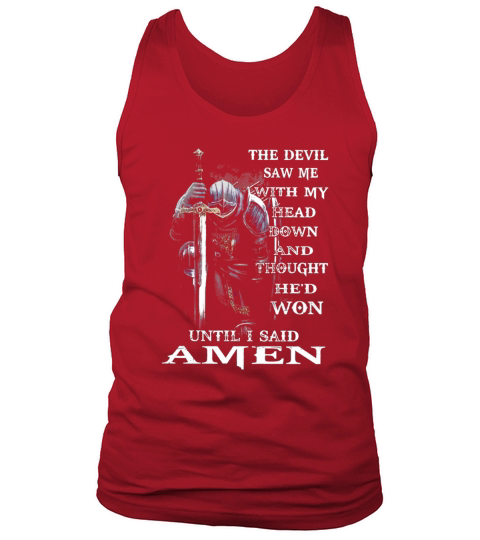The Devil Saw Me With My Head Down And Thought Hed Won Until I Said Amen T-shirt Tank Top Unisex