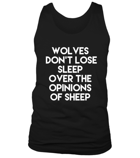 Wolves Dont Lose Sleep Over The Opinions of Sheep T-Shirt Tank Top Unisex