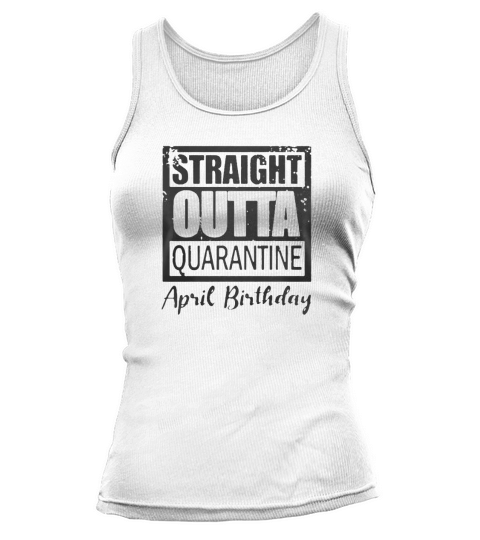 April Girls 2020 the one where they were quarantined 2020 quarantine birthday Tank top Woman