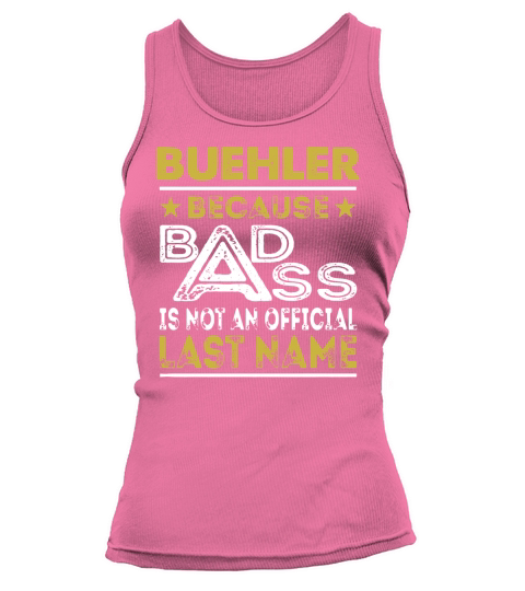 BUEHLER Because BADASS is not an Official Last Name Shirts Tank top Woman