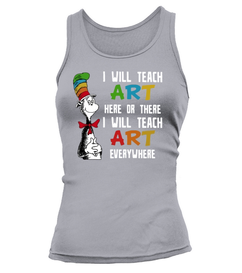 Dr Seuss I will teach art here or there i will teach art everywhere Tank top Woman
